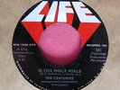 THE CENTURIES - In This Whole World / Mine All Mine - clean 45 rpm - Life 501