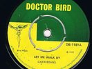 CARIBBEANS-LET ME WALK BY/AMBLINGS TELL ME WHY-DOCTOR BIRD- L.DALEY PROD 1969