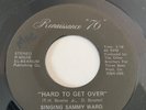 SINGING SAMMY WARD modern/northern soul 45 Hard To Get Over Renaissance '76