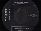 RAYFIELD BROWN: snatching back / i'm so glad baby DUMAS 7