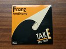 Franz Ferdinand TAKE ME OUT 7' Vinyl BRAND NEW CHEAPEST ON EBAY OR DISCOGS