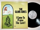 The Glori-Aires I Came To Praise The Lord Gospel Christian Vinyl LP Record VG+