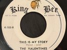 THE VALENTINES This Is My Story 45 on King Bee Texas chicano soul oldies ballad