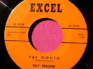 RAY FRAZIER - Fat Mouth / All My Love - super clean 45 rpm - Excel 112