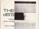 The dB's - Black And White / Soul Kiss Vinyl 1980 7