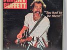 Jimmy Buffett - You Had to Be There - 1978  - EX - Ultrasonic Clean