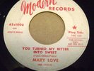 PROMO NORTHERN SOUL 45 MARY LOVE-YOU TURNED MY BITTER INTO SWEET-MODERN 1006 VG