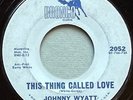 Northern SOUL 45,  JOHNNY WYATT,  1966,  BRONCO,  “This Thing Called Love”,  VG+