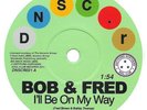 Bob & Fred - I'll Be On My Way / I've Never Been So In Love, 7
