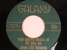R&B Blues Soul 45 JOHN LEE HOOKER You Gotta Shake It Up And Go GALAXY HEAR f
