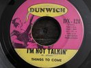 Things To Come I’m Not Talkin’ Til’ The End Dunwich Rare Garage 45