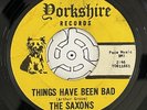 Garage Rock 45 - The Saxons - Things Have Been Bad - Yorkshire - RARE