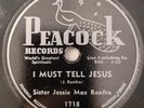 HEARJessie Mae Renfro I Must Tell Jesus Peacock 1718 Gospel 78 RPM