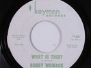 Northern Soul 45 BOBBY WOMACK What Is This? KEYMEN VG+/VG++ HEAR c