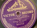 George M Cohan – 78 rpm Victor pat 60042: Life’s a Funny Proposition After All