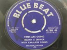 MARTIN AND DERRICK & CAVALIERS COMBO 7” SINGLE ‘TIMES ARE GOING’ (BLUE BEAT)