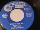 Northern Soul 45 - Mickie Champion - What Good Am I - Musette  rare Orig MINT-