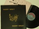 DADDY WHO?     DADDY GOLD    Daddy Cool
