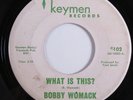 Northern Soul 45 BOBBY WOMACK What Is This? KEYMEN HEAR d