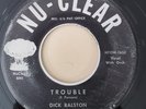 Dick Ralston  TROUBLE / A YEAR AGO (RARE RHYTHM & BLUES 45) #7652 PLAYS VG++