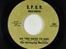 Garage 45 - Swinging Machine - Do You Have To Ask - SPQR - rare