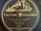 Victor 5311 - 78rpm Record - Billy Murray: So What’s The Use (Montagu) 1907