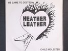 HEATHER LEATHER: we came to destroy / child molester NOT ON LABEL 7