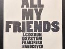 LCD SOUNDSYSTEM 'All My Friends' 7” Vinyl - Franz Ferdinand Version - Erol Alkan