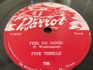 78 RPM FIVE THRILLS - Feel So Good / My Baby's Gone - Parrot 796 - 1954 R&B