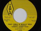 R&B 45 SINGING SAMMY WARD That Child Is Really Wild/What Makes You Love Him