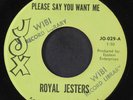 ROYAL JESTERS: please say you want me / what'cha gonna do 'bout it? JOX 7