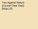 Two Against Nature (Crystal Clear Vinyl) [Vinyl LP]